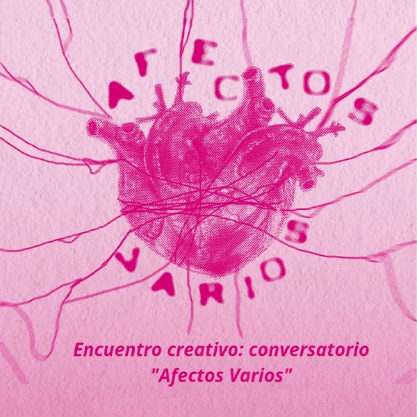 Afiche Conversatorio de la Exposición "Afectos Varios", con las estudiantes egresadas de FAAD que exponen sus obras.
