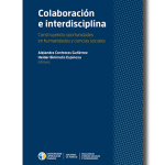 Colaboración e interdisciplina. Construyendo oportunidades en humanidades y ciencias sociales